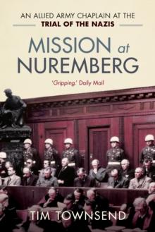 Mission at Nuremberg : An Allied Army Chaplain and the Trial of the Nazis