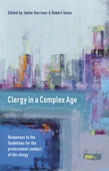 Clergy in a Complex Age : Responses to the Guidelines for the professional conduct of the clergy