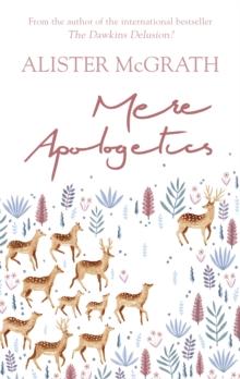 Mere Apologetics : How To Help Seekers And Sceptics Find Faith