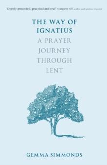 The Way of Ignatius : A prayer journey through Lent