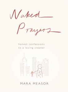 Naked Prayers : Honest confessions to a loving God