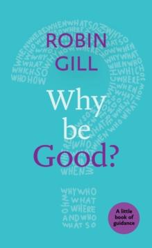 Why be Good? : A Little Book Of Guidance