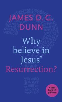 Why believe in Jesus' Resurrection? : A Little Book Of Guidance