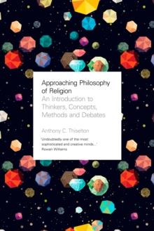 Approaching Philosophy of Religion : An introduction to key thinkers, concepts, methods and debates