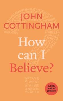 How Can I Believe? : A Little Book Of Guidance