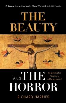 The Beauty And The Horror : Searching For God In A Suffering World