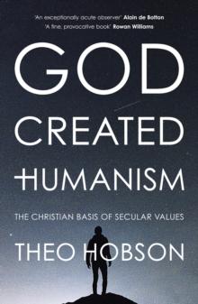 God Created Humanism : The Christian Basis Of Secular Values