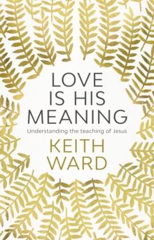 Love Is His Meaning : Understanding The Teaching Of Jesus