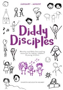 Diddy Disciples 2: January to August : Worship And Storytelling Resources For Babies, Toddlers And Young Children