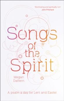 Songs Of The Spirit : A Psalm A Day For Lent And Easter