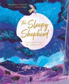 The Sleepy Shepherd : A Timeless Retelling of the Christmas Story