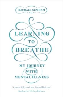 Learning to Breathe : My Journey With Mental Illness