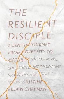 The Resilient Disciple : A Lenten Journey from Adversity to Maturity