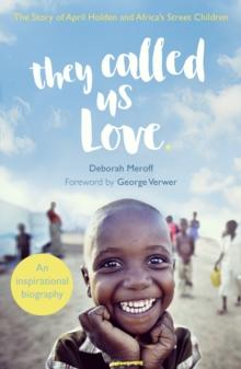 They Called Us Love : The Story of April Holden and Africa's Street Children