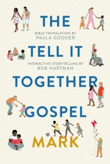 The Tell-It-Together Gospel: Mark : Bible Translation by Paula Gooder; Interactive Storytelling Tips by Bob Hartman