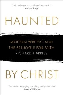 Haunted by Christ : Modern Writers and the Struggle for Faith