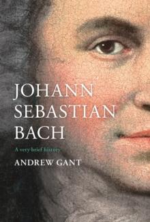 Johann Sebastian Bach : A Very Brief History