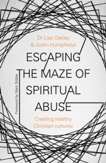 Escaping the Maze of Spiritual Abuse : Creating Healthy Christian Cultures