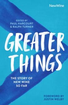 Greater Things : The Story of New Wine So Far