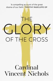 The Glory of the Cross : A Journey through Holy Week and Easter