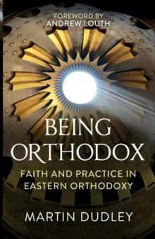 Being Orthodox : Faith and Practice in Eastern Orthodoxy