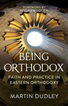 Being Orthodox : Faith and Practice in Eastern Orthodoxy