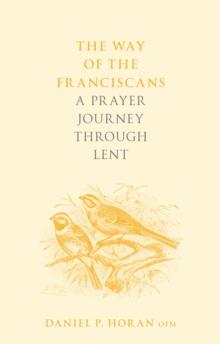 The Way of the Franciscans : A Prayer Journey through Lent