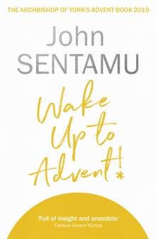 Wake Up to Advent! : The Archbishop of York's Advent Book, 2019