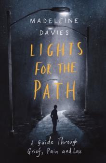 Lights For The Path : A Guide Through Grief, Pain and Loss