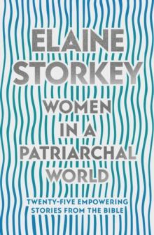 Women in a Patriarchal World : Twenty-five Empowering Stories from the Bible