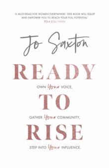 Ready to Rise : Own Your Voice, Gather Your Community, Step into Your Influence