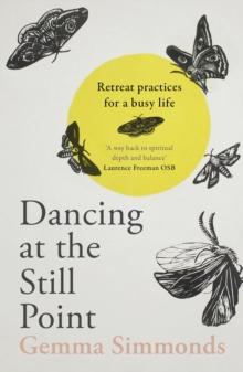 Dancing at the Still Point : Retreat Practices for a Busy Life