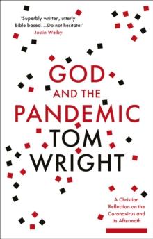 God and the Pandemic : A Christian Reflection on the Coronavirus and its Aftermath