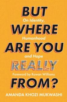 But Where Are You Really From? : On Identity, Humanhood and Hope