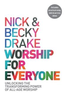 Worship For Everyone : Unlocking the Transforming Power of All-Age Worship