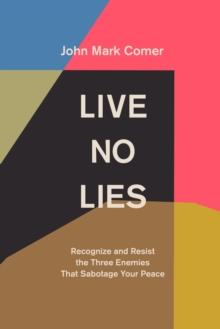 Live No Lies : Recognize and Resist the Three Enemies That Sabotage Your Peace