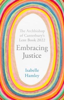 Embracing Justice : The Archbishop of Canterbury's Lent Book 2022