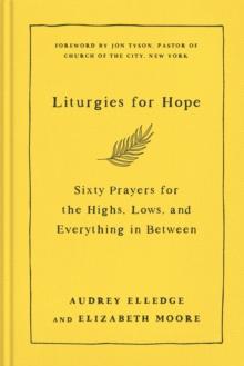 Liturgies for Hope : Sixty Prayers for the Highs, the Lows, and Everything in Between