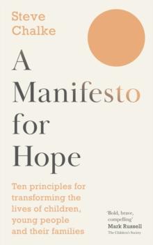 A Manifesto For Hope : Ten principles for transforming the lives of children and young people