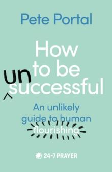 How to be (Un)Successful : An unlikely guide to human flourishing