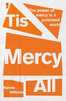 Tis Mercy All : The power of mercy in a polarised world