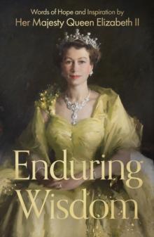 Enduring Wisdom : Words of Hope and Inspiration by Her Majesty Queen Elizabeth II