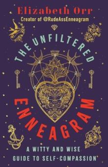 The Unfiltered Enneagram : A Witty and Wise Guide to Self-compassion