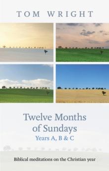 Twelve Months of Sundays Years A, B and C : Biblical Meditations On The Christian Year