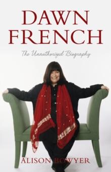 Dawn French : The Unauthorised Biography