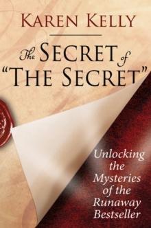 The Secret of 'The Secret' : Unlocking the Mysteries of the Runaway Bestseller