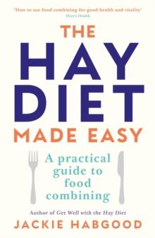 The Hay Diet Made Easy : A Practical Guide to Food Combining