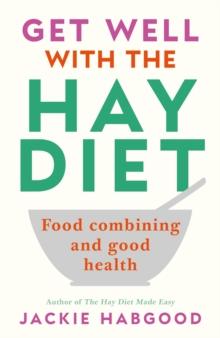 Get Well with the Hay Diet : Food Combining and Good Health