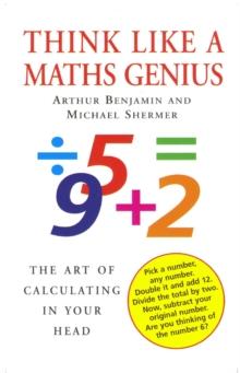 Think Like A Maths Genius : The Art of Calculating in Your Head