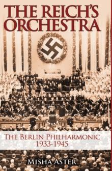 Reich's Orchestra : The Berlin Philharmonic 1933-1945